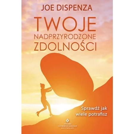 Twoje nadprzyrodzone zdolności - Joe Dispenza